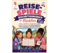 Reisespiele-Beschäftigungsbuch für Mädchen von 8 bis 12 Jahren: Rätsel, Labyrinthe, Geheimschriften und Beobachtungsaufgaben ohne Bildschirm für lange Autofahrten, Flüge und Zugfahrten