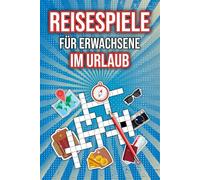 Reisespiele für Erwachsene im Urlaub: Rätselbuch in Reisegröße: Kreuzworträtsel, Wortsuchrätsel & mehr für schöne Stunden gegen Langeweile