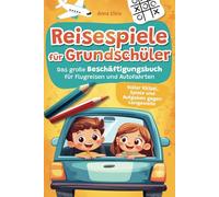 Reisespiele für Grundschüler: Das große Beschäftigungsbuch für Flugreisen und Autofahrten | Voller Rätsel, Spiele und Aufgaben gegen Langeweile