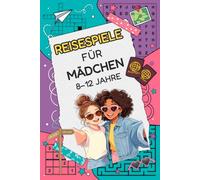 Reisespiele für Mädchen 8-12 Jahre: Rätselbuch für unterwegs im Flugzeug, Autofahrten & Zug - Sudoku, Kreuzworträtsel, Wortsuchrätsel und mehr | Ideal Beschäftigung im Urlaub