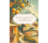Reisetagebuch Amalfiküste: Reisetagebuch Italien zum Ausfüllen, für Urlaub, Roadtrip, Weltreise, 30 Tage, A5, mit Checklisten, Fotocollagen, Notizen, Reisegeschenk