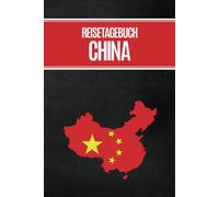 REISETAGEBUCH CHINA: Tagebuch China ein Notizbuch A5 liniert zum Selbstgestalten für Urlaub und Fernreise nach Asien Notiere die Erlebnisse der Chinareise mit Checklisten und Bucket-Liste