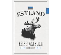 Reisetagebuch Estland: Reise durch Estland Geschenke zum Wandern, Camping und Roadtrip mit dem Wohnmobil / Urlaubstagebuch und Reisebuch als Souvenir / Urlaub Must Haves