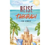 Reisetagebuch für Kinder: Das Mitmachbuch zum Ausfüllen, Malen & Einkleben von Fotos - für Urlaub & große Abenteuer