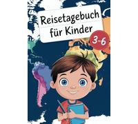 Reisetagebuch für Kinder von 3 bis 6 Jahren: Lass dein Kind alle traumhaften Erlebnisse festhalten - Die perfekte Beschäftigung für Kinder auf Reisen