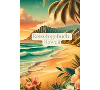Reisetagebuch Hawaii: Reisetagebuch zum Ausfüllen Hawaii, Urlaubstagebuch, Roadtrip, Städtetrip, Inselhopping, Weltreise, 30 Tage, A5-Format, Checklisten, Fotocollagen