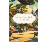 Reisetagebuch Madrid: Reisetagebuch zum Ausfüllen Spanien, Urlaubstagebuch, A5, 30 Tage, Checklisten, Foto Collagen, Notizen, Städtetrip, Weltreise, Roadtrip