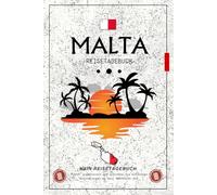 Reisetagebuch Malta: Einfaches und praktisches Journal, um deine Reise nach Malta zu planen, besondere Momente festzuhalten und schöne Erinnerungen zu bewahren.