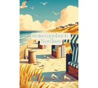 Reisetagebuch Nordsee: Reisetagebuch zum Ausfüllen Nordsee, Norddeutschland, Urlaubstagebuch, für Roadtrip, Weltreise, Städtetrip, 30 Tage, A5-Format, Checklisten, Fotocollagen