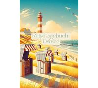 Reisetagebuch Ostsee: Reisetagebuch zum Ausfüllen Ostsee, Norddeutschland, Urlaubstagebuch, für Urlaub, Roadtrip, Weltreise, 30 Tage, A5-Format, Checklisten, Fotocollagen