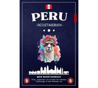 Reisetagebuch Peru: Ein fröhliches Notizbuch, um jedes Abenteuer in Peru zu entdecken, zu zeichnen und zu erzählen. Ideal, um Erinnerungen einzukleben und die schönsten Momente festzuhalten