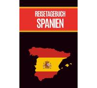 Reisetagebuch Spanien: Schönes Tagebuch zum Selbstgestalten und Ausfüllen A5 für Reisen nach Spanien mein Auslandsjahr oder Auslandssemester