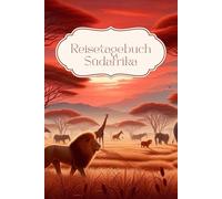 Reisetagebuch Südafrika: Reisetagebuch Südafrika zum Ausfüllen, Safari Reisetagebuch, der perfekte Begleiter für deine Afrika Reise, Reiseplaner, ... A5-Format, 30 tage, Geschenk Reise