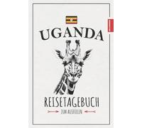 Reisetagebuch Uganda: Urlaub Must Haves / Uganda Reise Geschenke zum Wandern, Roadtrip und Entdecken / Afrika Souvenir / Urlaubstagebuch und Reisebuch