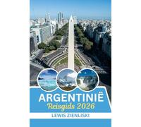 Reisgids Argentinië 2026: Fluisteringen van de Andes, ritmes van de pampa ' s: een meeslepende reis door het hart van Argentinië in 2026