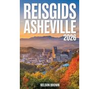 REISGIDS ASHEVILLE 2026: De onmisbare gids voor natuurliefhebbers, fijnproevers en cultuurliefhebbers in het bergparadijs van North Carolina