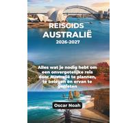 REISGIDS AUSTRALIË 2026-2027: Alles wat je nodig hebt om een onvergetelijke reis door Australië te plannen, te beleven en ervan te genieten
