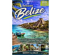 REISGIDS BELIZE 2026: Jouw ultieme gids voor cultuur, avontuur en ontdekkingstochten in Belize: ontdek verborgen pareltjes, eilandparadijzen en authentieke ervaringen.