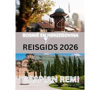 Reisgids Bosnië en Herzegovina 2026: Een complete reis door de geschiedenis, cultuur en natuurlijke wonderen van de Balkan.