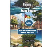 Reisgids Frans-Guyana 2026: Alles wat je moet weten voordat je vertrekt