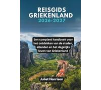 REISGIDS GRIEKENLAND 2026-2027: Een compleet handboek voor het ontdekken van de steden, eilanden en het dagelijks leven van Griekenland