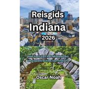 Reisgids Indiana 2026: Het hart van het Midwesten: de topattracties van Indiana