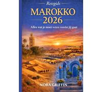 Reisgids Marokko 2026: Alles wat je moet weten voordat Jij gaat