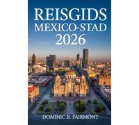 REISGIDS MEXICO-STAD 2026: Een stedelijke verkenning van een dynamische hoofdstad