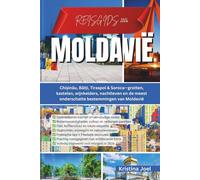 Reisgids Moldavië 2026: Chișinău, Bălți, Tiraspol & Soroca-grotten, kastelen, wijnkelders, nachtleven en de meest onderschatte bestemmingen van Moldavië