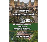 Reisgids Noord-Macedonië 2026: De onmisbare metgezel voor reizen, cultuur en avontuur.