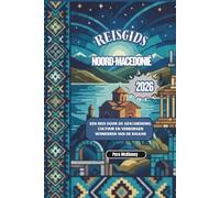 Reisgids Noord-Macedonië 2026: Een reis door de geschiedenis, cultuur en verborgen wonderen van de Balkan