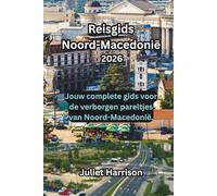 Reisgids Noord-Macedonië 2026: Jouw complete gids voor de verborgen pareltjes van Noord-Macedonië.