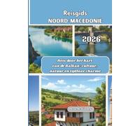 Reisgids Noord-Macedonië 2026: Reis door het hart van de Balkan: cultuur, natuur en tijdloze charme