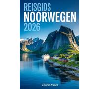 REISGIDS NOORWEGEN 2026: Praktische routes, fjordenervaringen, cultuur, natuur en slimme reistactieken voor elk seizoen