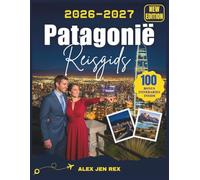 Reisgids Patagonië 2026: Een complete reisgids voor het plannen van epische landschappen, gletsjeravonturen, schilderachtige wandelingen, ontmoetingen ... dieren en handige lokale tips in de stad.
