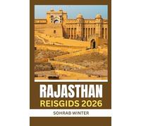 Reisgids Rajasthan 2026: Silhouetten van zand en steen: Rajasthan 2026-een culturele odyssee door forten, Festivals en volkslegendes