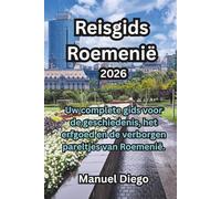 Reisgids Roemenië 2026: Uw complete gids voor de geschiedenis, het erfgoed en de verborgen pareltjes van Roemenië.