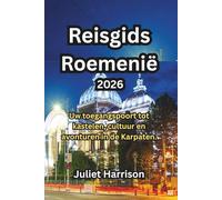 Reisgids Roemenië 2026: Uw toegangspoort tot kastelen, cultuur en avonturen in de Karpaten.