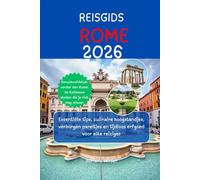 REISGIDS ROME 2026: Essentiële tips, culinaire hoogstandjes, verborgen pareltjes en tijdloos erfgoed voor elke reiziger