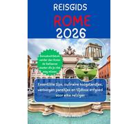 REISGIDS ROME 2026: Essentiële tips, culinaire hoogstandjes, verborgen pareltjes en tijdloos erfgoed voor elke reiziger
