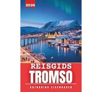 Reisgids Tromso 2026: Aurora, Arctisch gebied, fjorden, poolgebied, cultuur, winter, avonturen