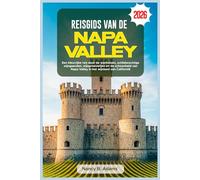 REISGIDS VAN DE NAPA VALLEY 2026: Een kleurrijke reis door de wijnhuizen, schilderachtige wijngaarden, wijnproeverijen en de schoonheid van Napa Valley in het wijnland van Californië