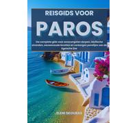 Reisgids voor Paros: Uw complete gids voor zonovergoten dorpen, idyllische stranden, eeuwenoude locaties en verborgen pareltjes van de Egeïsche Zee