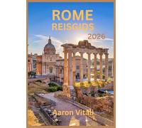 REISGIDS VOOR ROME 2026: Viaje a través del corazón de la capital eterna de Italia (La Ciudad Eterna reimaginada)