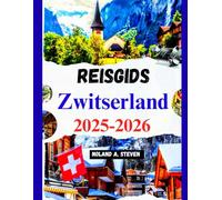 Reisgids Zwitserland 2025-2026: must-see attracties, verborgen juweeltjes, budgettips, routebeschrijving en meer