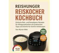 REISHUNGER REISKOCHER KOCHBUCH: Einfache Reis- und Dampfgarrezepte für alltägliche Mahlzeiten mit praktischen Tipps und Schritt-für-Schritt-Anleitung