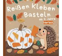 Reißen Kleben Basteln ab 2 Jahre - Herbst: Fördert Feinmotorik, Kreativität & Konzentration | Mit 40 herbstlichen Motiven inkl. buntem Papier zum Basteln
