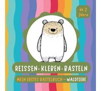 Reissen. Kleben. Basteln.: Mein erstes Bastelbuch - Waldtiere