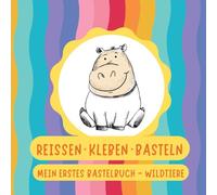 Reissen. Kleben. Basteln.: Mein erstes Bastelbuch: Wildtiere