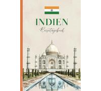 Reistetagebuch Indien: Praktisches A5 Reise Tagebuch zum Eintragen und Selberschreiben für Indien Urlaub und die Reise nach Mumbai oder Delhi ein schönes Geschenk für Fernreise Liebhaber